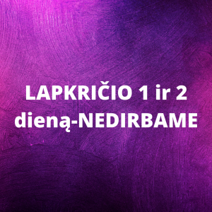LAPKRICIO 1 ir 2 diena NEDIRBAME